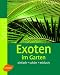 Exoten im Garten: Einfach - sch&ouml;n - exklusiv