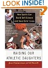 Raising Our Athletic Daughters: How Sports Can Build Self-Esteem And Save Girls' Lives