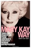 The Mary Kay Way: Timeless Principles from America's Greatest Woman Entrepreneur
