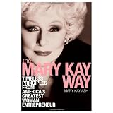 The Mary Kay Way: Timeless Principles from America's Greatest Woman Entrepreneur
