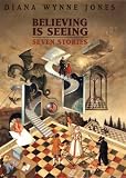 Believing Is Seeing: Seven Stories