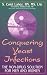 Conquering Yeast Infections The Non Drug Solution For Men And Women