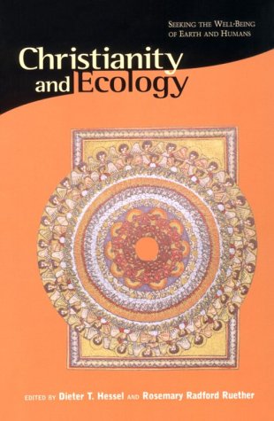 christianity and ecology seeking the well being of earth and humans religions of the world and ecology