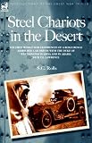 Steel Chariots in the Desert: The First World War Experiences of a Rolls Royce Armoured Car Driver with the Duke of Westminster in Libya and in Arabia with T.E.Lawrence
