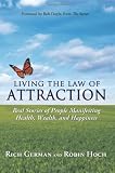 LIVING THE LAW OF ATTRACTION: Real Stories of People Manifesting Health, Wealth, and Happiness