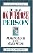 The On-Purpose Person: Making Your Life Make Sense : A Modern Parable by Kevin W. McCarthy