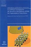 Politique europ�enne de s�curit� et de d�fense (PESD). De l'op�ratoire � l'identitaire, Gen�se, structuration, ambitions, limites