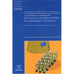 Politique europ�enne de s�curit� et de d�fense (PESD). De l'op�ratoire � l'identitaire, Gen�se, structuration, ambitions, limites