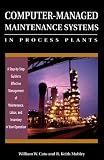 Computer-Based Managed Maintenance Systems: A Step-by-Step Guide to Effective Management of Maintenance, Labor and Inventory in Your Operation