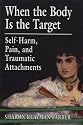 When the Body Is the Target: Self-Harm, Pain, and Traumatic Attachments