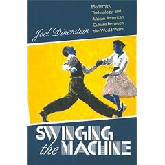 Swinging the Machine: Modernity, Technology, and African American Culture Between the World Wars