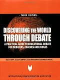Discovering the World Through Debate: A Practical Guide to Educational Debate for Debaters, Coaches and Judges