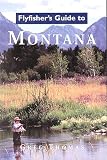 Flyfisher's Guide to Montana (Flyfisher's Guides)
