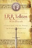 The J. R. R. Tolkien Handbook: A Concise Guide to His Life, Writings, and World of Middle-Earth