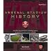 Arsenal Stadium History: The Official Illustrated History of Highbury Stadium - 93 Years of Innovation, Passion and Pride