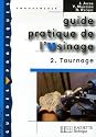 Guide pratique de l'Usinage : Tome 2, Tournage
