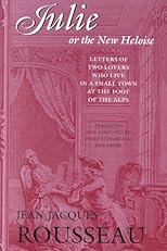 Julie, or the New Heloise: Letters of Two Lovers Who Live in a Small Town at the Foot of the Alps (Rousseau, Jean-Jacques, Works. Vol. 6.)