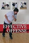 "Secrets" of Effective Offense: Survival Strategies for Self-Defense, Martial Arts, and Law Enforcement