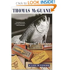 The Longest Silence: A Life in Fishing: Thomas Mcguane
