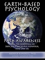 Earth-Based Psychology: Path Awareness from the Teachings of Don Juan, Richard Feynman, and Lao Tse