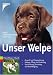 Image of Unser Welpe: Auswahl und Eingewöhnung - Haltung, Pflege und Ernährung - Sozialisierung, Erziehung und Beschäftigung