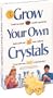 Grow Your Own Crystals: Discover the World of Crystals, and How to Grow Them (Running Press Discovery Kit)