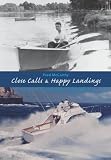 Close Calls & Happy Landings: Adventures in Boatbuilding, Flying, and Life