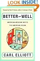Better Than Well: American Medicine Meets the American Dream