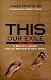 This Our Exile: A Spiritual Journey With the Refugees of East Africa