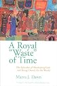 A Royal "Waste" of Time: The Splendor of Worshiping God and Being Church for the World