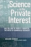 Science in the Private Interest: Has the Lure of Profits Corrupted Biomedical Research?