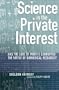 Science in the Private Interest: Has the Lure of Profits Corrupted Biomedical Research?