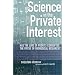 Science in the Private Interest: Has the Lure of Profits Corrupted Biomedical Research?