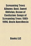 Screaming Trees Albums: Dust, Sweet Oblivion, Ocean of Confusion: Songs of Screaming Trees 1989-1996, Uncle Anesthesia-