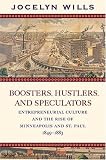 Boosters, Hustlers, And Speculators: Entrepreneurial Culture And The Rise Of Minneapolis And St. Paul, 1849-1883