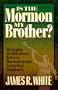 Is the Mormon My Brother?: Discerning the Differences Between Mormonism and Evangelical Christianity