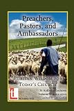 Preachers, pastors and ambassadors : Puritan wisdom for today's church : St. Antholin lectures 2001-2010