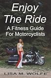 Enjoy The Ride - A Fitness Guide For Motorcyclists