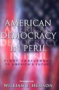 American Democracy in Peril: Eight Challenges to America's Future
