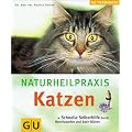 Naturheilpraxis Katzen: Schnelle Selbsthilfe durch Hom�opathie und Bachbl�ten (Tiermedizin)