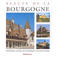 Beaut� de la Bourgogne : Son histoire, ses sites, ses monuments, � travers les si�cles