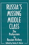 Russia's Missing Middle Class: The Professions in Russian History
