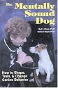 The Mentally Sound Dog: How to Shape, Train and Change Canine Behavior