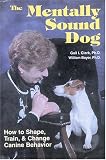 The Mentally Sound Dog: How to Shape, Train and Change Canine Behavior