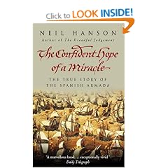 The Confident Hope Of A Miracle: The True History Of The Spanish Armada