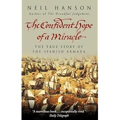 The Confident Hope of A Miracle: The True History of the Spanish Armada