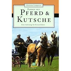 Fahren mit Pferd und Kutsche: Eine Anleitung f�r Freizeitfahrer