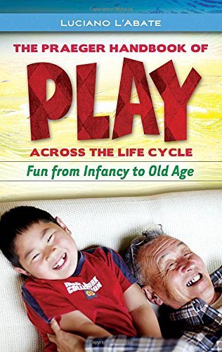 The Praeger Handbook of Play across the Life Cycle: Fun from Infancy to Old Age by Luciano L'Abate (2009-06-30)