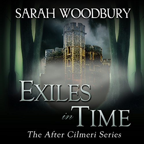 Exiles in Time: The After Cilmeri Series, Book 5, by Sarah Woodbury