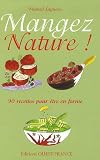 Mangez Nature ! : 90 Recettes pour �tre en forme